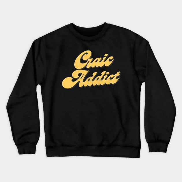 Craic Addict - Irish Humour Crewneck Sweatshirt by feck!